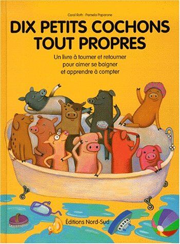 Pamela Paparone Dix Petits Cochons Tout Propres, Dix Petits Cochons Tout Sales. Un Livre À Tourner Et Retourner Pour Aimer Se Baigner Et Apprendre À Compter (Grands Albums)