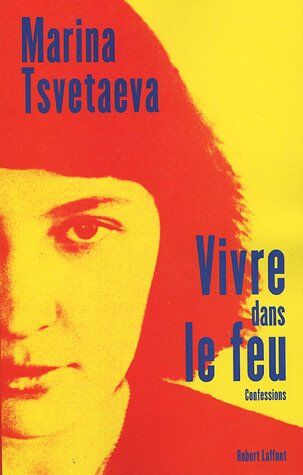 Marina Tsvétaïeva Vivre Dans Le Feu : Confessions