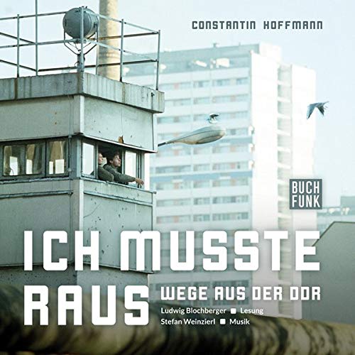 Constantin Hoffmann Ich Musste Raus - Wege Aus Der Ddr: Audiobuch Mit Musik