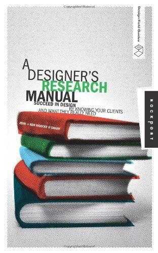 Jennifer Visocky O'Grady A Designer'S Research Manual: Succeed In Design By Knowing Your Clients And What They Really Need (Design Field Guide)
