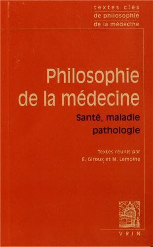 Élodie Giroux Textes Cles De Philosophie De La Medecine: Vol. Ii: Sante, Maladie, Pathologie (Textes Clés)