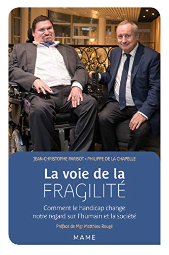 La Voie De La Fragilité. Comment Le Handicap Change Notre Regard Sur L'Humain Et La Société (Temoignages Et Biographies)