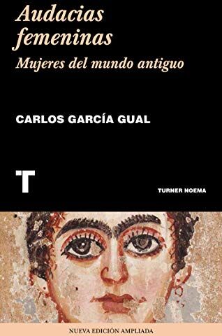 Carlos García Gual Audacias Femeninas: Mujeres En El Mundo Antiguo (Noema)