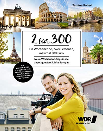 Tamina Kallert 2 Für 300: Ein Wochenende, Zwei Personen, Für Maximal 300 Euro - Neun Wochenend-Trips In Die Angesagtesten Städte Europas - Paris - Madrid - Valencia ... - Berlin - Amsterdam - Straßburg - Stockholm