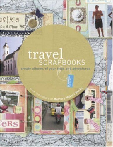 Memory Makers Books Travel Scrapbooks: Creating Albums Of Your Trips And Adventures: Create Albums Of Your Trips And Adventures