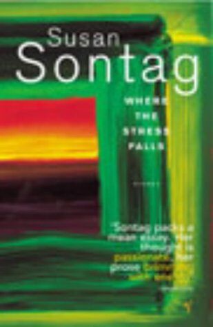 Susan Sontag Where The Stress Falls.