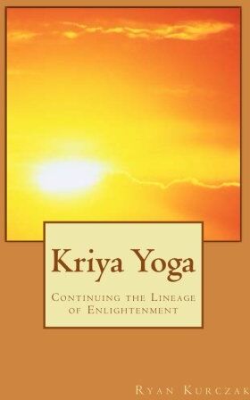 Ryan Kurczak Kriya Yoga: Continuing The Lineage Of Enlightenment