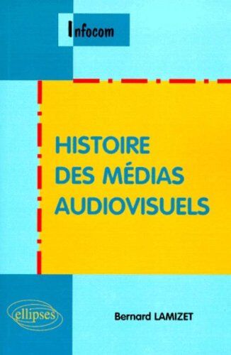 Bernard Lamizet Histoire Des Médias Audiovisuels (Infocom)