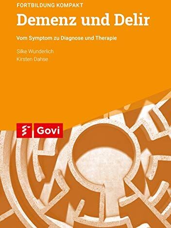 Silke Wunderlich Demenz Und Delir: Vom Symptom Zu Diagnose Und Therapie - Fortbildung Kompakt (Govi)