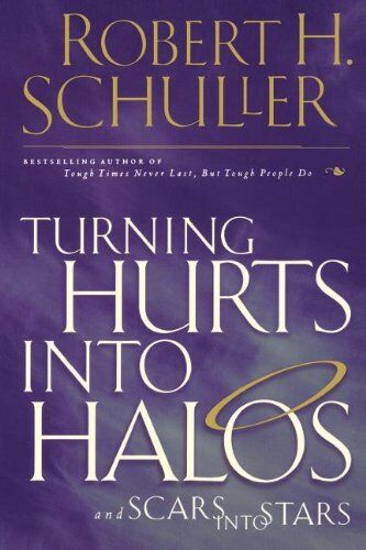 Schuller, Robert H. Turning Hurts Into Halos