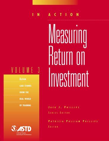 Phillips, Jack J. Measuring Return On Investment, Volume 3 (In Action)