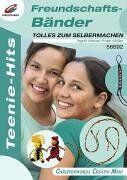 Ingrid Moras Freundschaftsbänder. Teenie-Hits, Tolles Zum Selbermachen