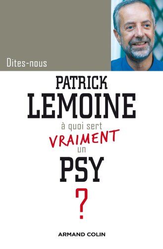 Dites-Nous, Patrick Lemoine, À Quoi Sert Vraiment Un Psy ?