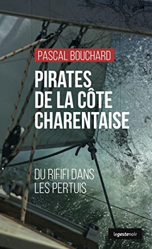 Pascal Bouchard Pirates De La Côte Charentaise - Du Rififi Dans Les Pertuis