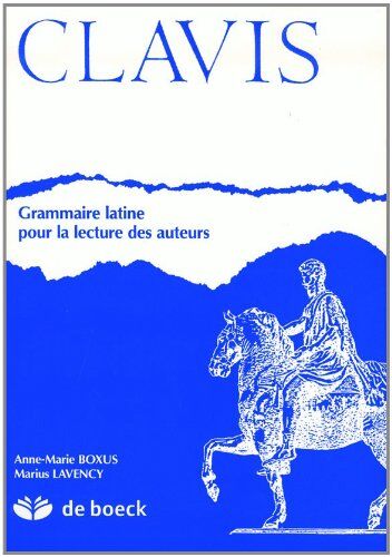 Anne-Marie Boxus Clavis : Grammaire Latine Pour La Lecture Des Auteurs (Lavency)