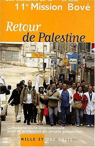 José Bové Retour De Palestine. Campagne Civile Internationale Pour La Protection Du Peuple Palestinien (1001 Nuits)