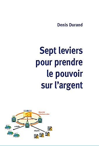 Denis Durand Sept Leviers Pour Prendre Le Pouvoir Sur L'Argent