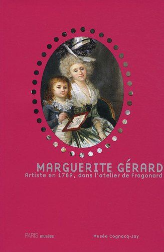 Carole Blumenfeld Marguerite Gérard : Artiste En 1789, Dans L'Atelier De Fragonard