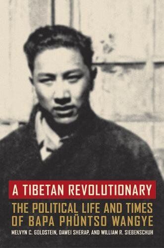 Goldstein, Melvyn C. A Tibetan Revolutionary: The Political Life And Times Of Baba Phuntso Wangye: The Political Life And Times Of Bapa Phüntso Wangye