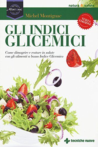 Michel Montignac Gli Indici Glicemici. Come Dimagrire E Restare In Salute Con Gli Alimenti A Basso Indice Glicemico