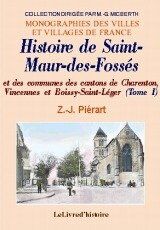 Piérart, Z. -J. Saint-Maur-Des-Fosses (Histoire De) Et Les Communes Des Cantons De Charenton, Vincennes... Tome I (Mvvf)