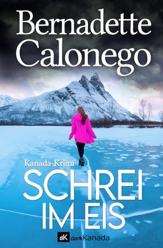 Bernadette Calonego Schrei Im Eis: Kanada-Krimi (Calista Gates Ermittelt 5)