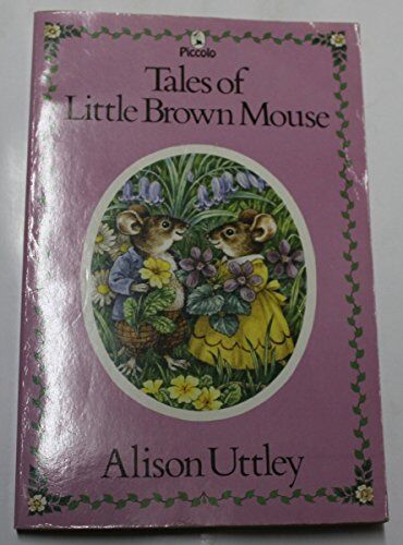 Alison Uttley Tales Of Little Brown Mouse (Piccolo Books)
