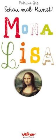 Patricia Geis Mona Lisa: Schau Mal: Kunst!