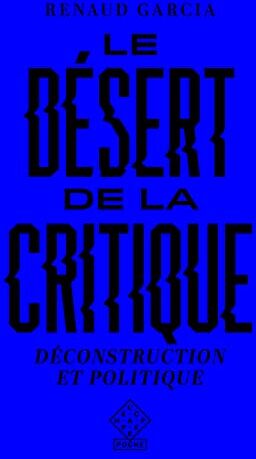 Renaud Garcia Le Désert De La Critique: Déconstruction Et Politique