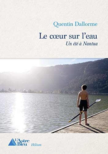 Quentin Dallorme Le Coeur Sur L'Eau: Un Été À Nantua