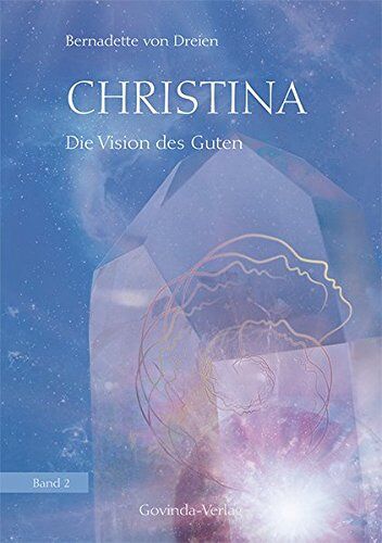 Bernadette von Dreien Christina, Band 2: Die Vision Des Guten