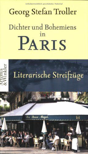 Troller, Georg S Dichter Und Bohemiens In Paris. Literarische Streifzüge