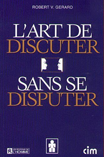 Gerard, Robert V. L'Art De Discuter Sans Se Disputer (Hors Collection)