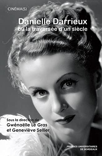 Gwénaëlle Le Gras Danielle Darrieux Ou La Traversée D'Un Siècle