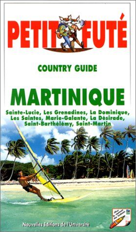 Dominique Auzias Petit Fute Martinique. Sainte-Lucie, Les Grenadines, La Dominique, Les Saintes, Marie-Galante, La Désirade, Saint-Barthélémy, Saint-Martin. Edition 2000 (Country Guides)