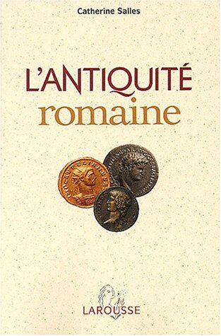 Catherine Salles L'Antiquité Romaine. : Des Origines À La Chute De L'Empire (In Extenso)