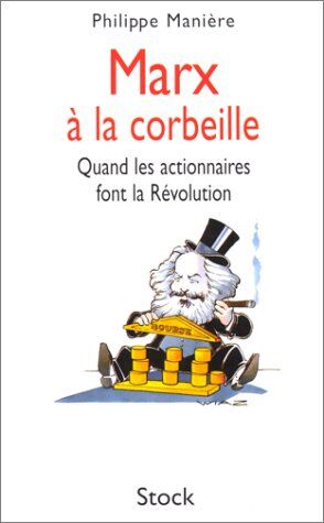 Philippe Manière Marx À La Corbeille. Quand Les Actionnaires Font La Révolution