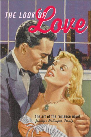 Jennifer McKnight-Trontz The Look Of Love: The Art Of The Romance Novel