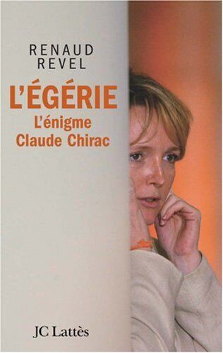 Renaud Revel L'Égérie : L'Énigme Claude Chirac