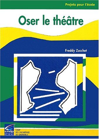 Freddy Zucchet Oser Le Théâtre