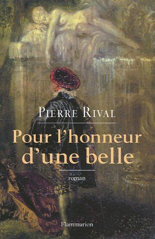 Pierre Rival Pour L'Honneur D'Une Belle : Les Chroniques Indiscrètes D'Antoine De Laroque, Chevalier Journaliste