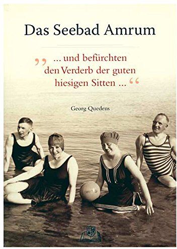 Georg Quedens Das Seebad Amrum: ... Und Befürchten Den Verderb Der Guten Hiesigen Sitten...