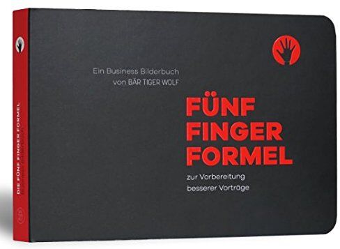 Theo Eissler Fünf-Finger-Formel - Business-Bilderbuch Zur Vorbereitung Besserer Vorträge