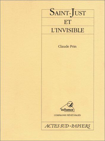 Claude Prin Saint-Just Et L'Invisible : [Limoges, Chapelle Des Jésuites, Mai 1989] (Papiers)