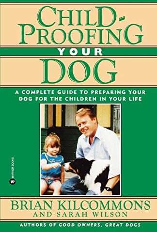 Brian Kilcommons Childproofing Your Dog