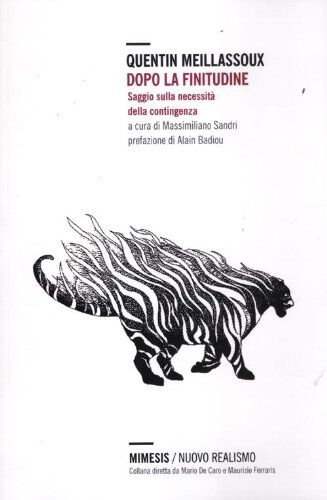 Quentin Meillassoux Dopo La Finitudine. Saggio Sulla Necessità Della Contingenza