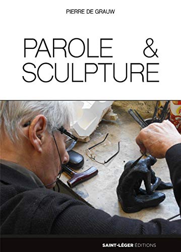 Pierre De Grauw Parole & Sculpture