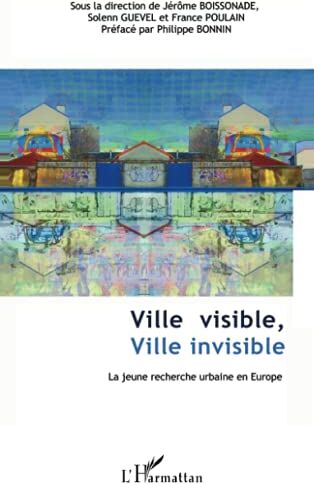 France Poulain Ville Visible, Ville Invisible: La Jeune Recherche Urbaine En Europe