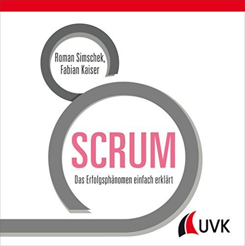 Roman Simschek Scrum: Das Erfolgsphänomen Einfach Erklärt