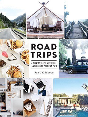 Jacobs, Jen CK Road Trips: A Guide To Travel, Adventure, And Choosing Your Own Path